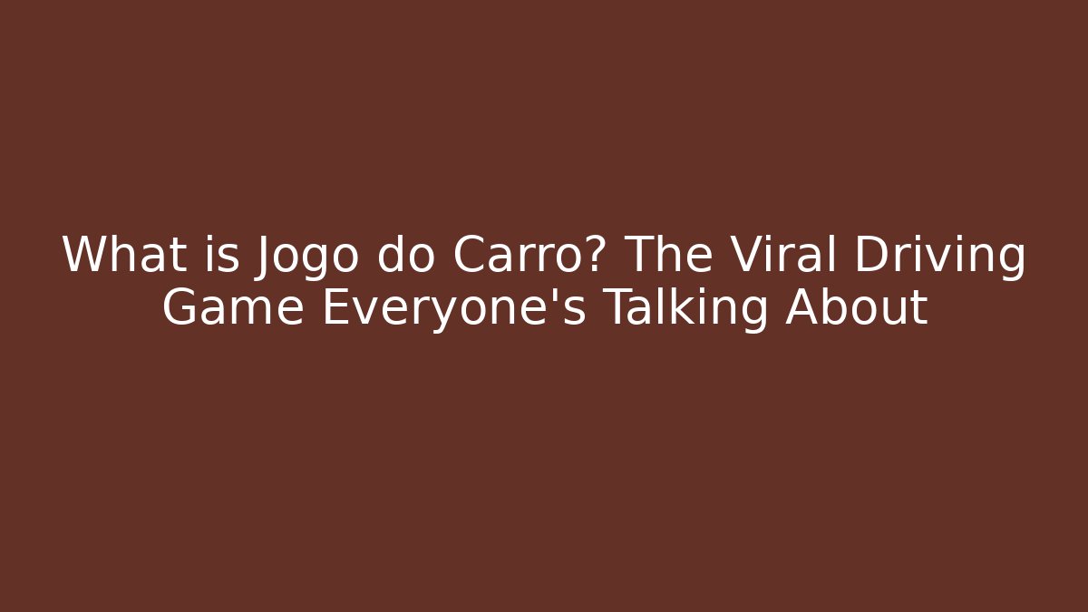 What is Jogo do Carro? The Viral Driving Game Everyone’s Talking About