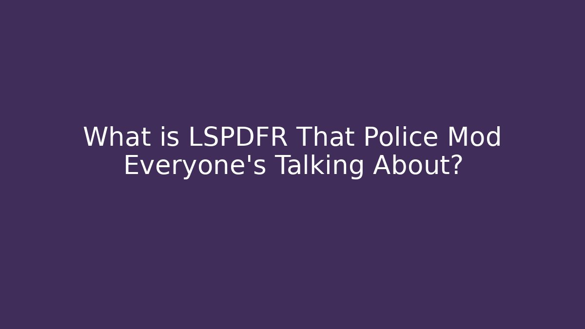What is LSPDFR That Police Mod Everyone's Talking About?