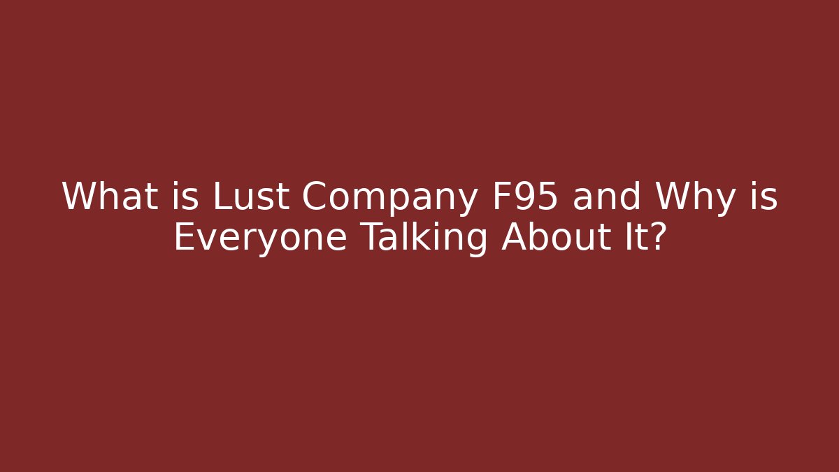 What is Lust Company F95 and Why is Everyone Talking About It?