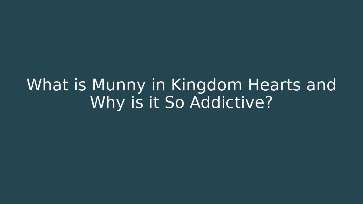 What is Munny in Kingdom Hearts and Why is it So Addictive?