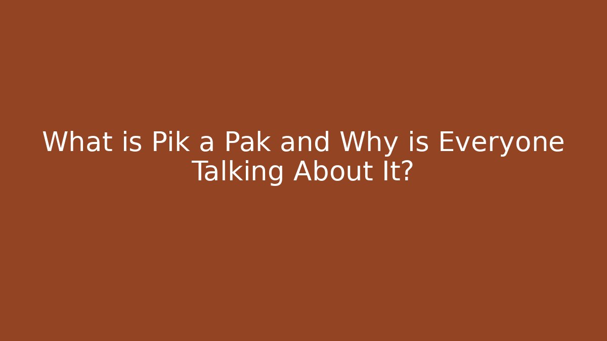 What is Pik a Pak and Why is Everyone Talking About It?