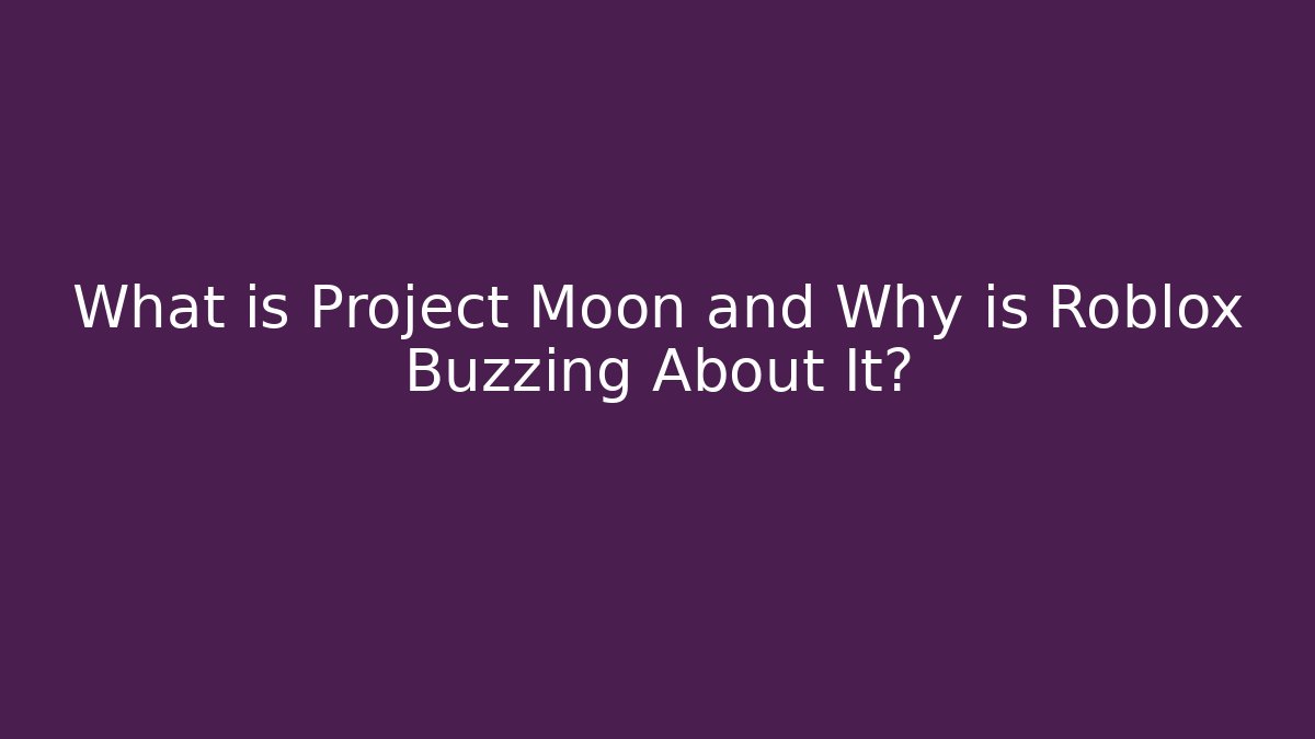 What is Project Moon and Why is Roblox Buzzing About It?