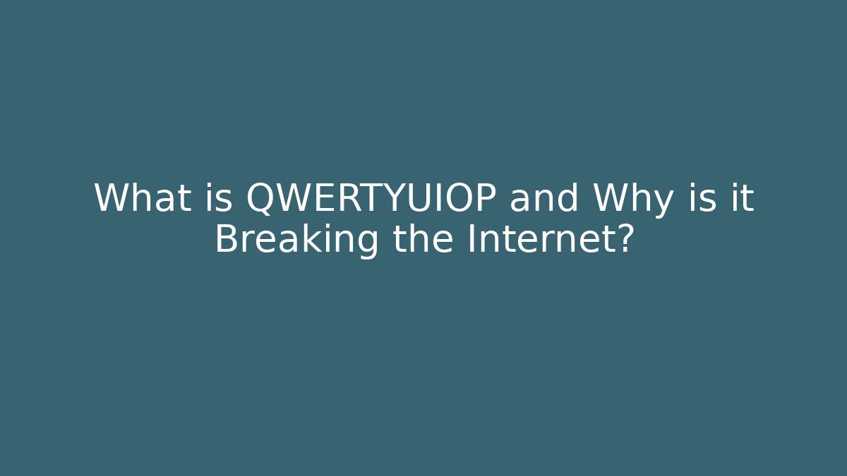 What is QWERTYUIOP and Why is it Breaking the Internet?