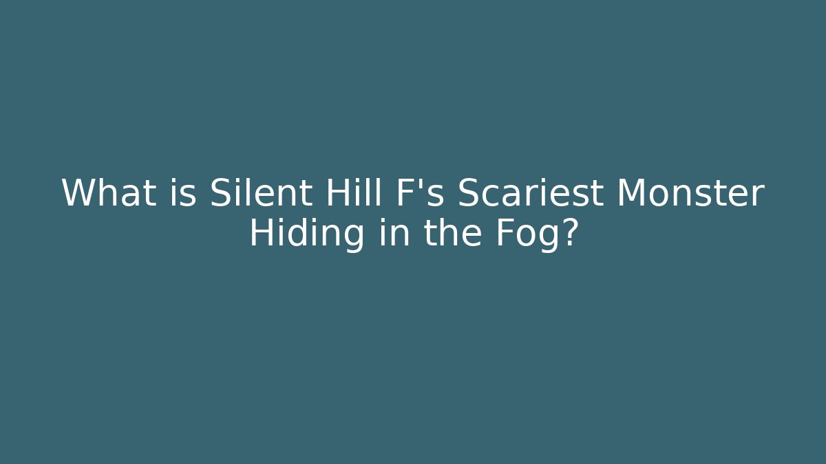 What is Silent Hill F's Scariest Monster Hiding in the Fog?