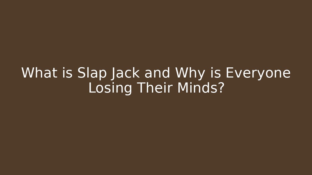 What is Slap Jack and Why is Everyone Losing Their Minds?