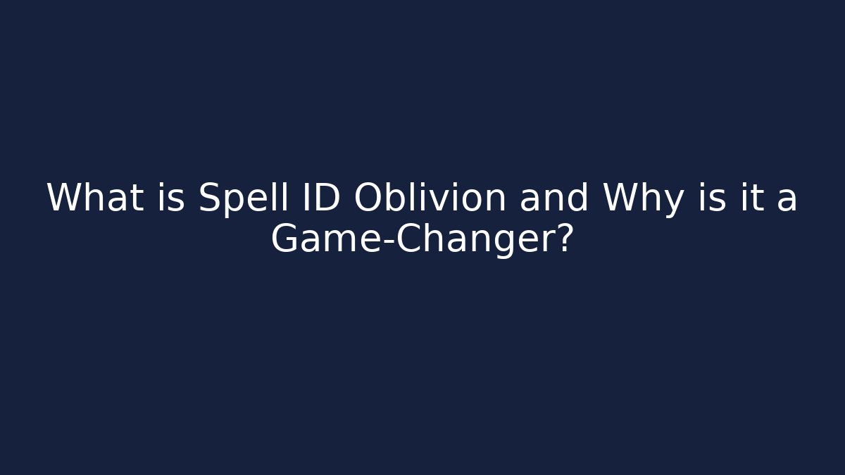 What is Spell ID Oblivion and Why is it a Game-Changer?