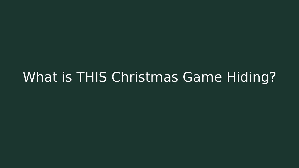 What is THIS Christmas Game Hiding?