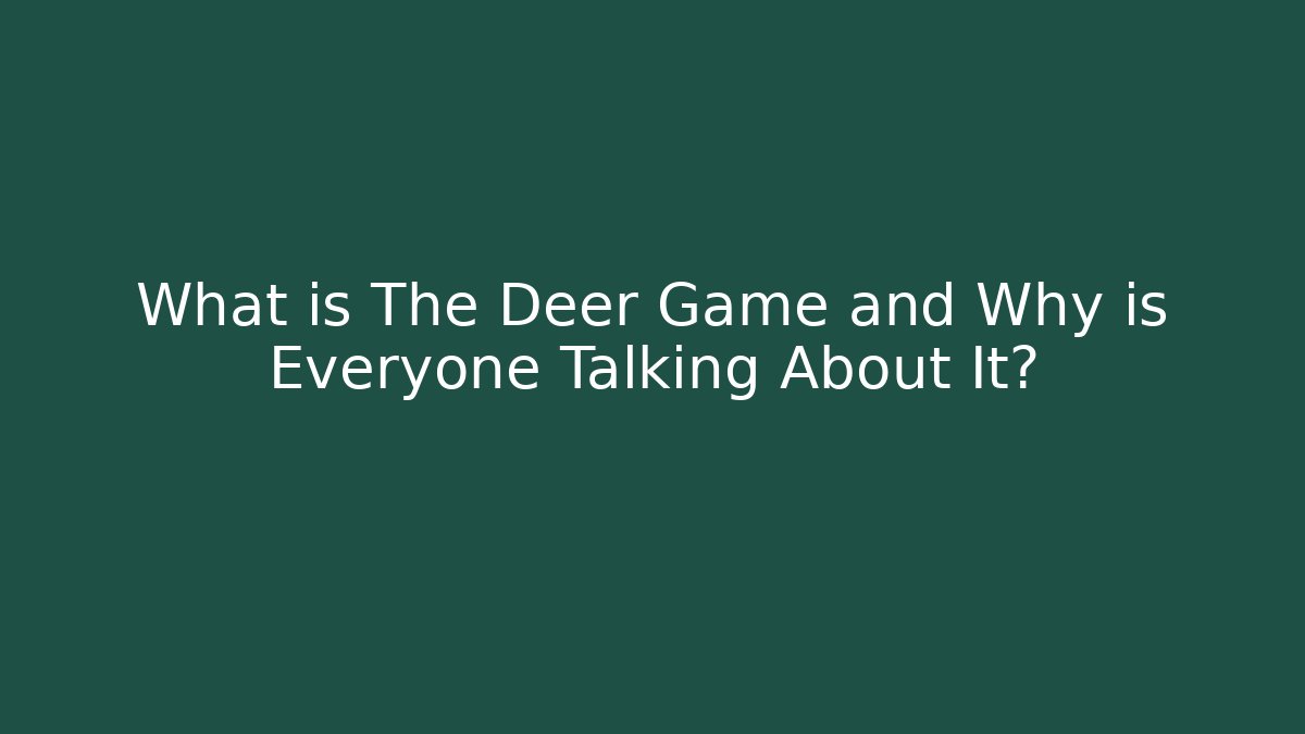What is The Deer Game and Why is Everyone Talking About It?