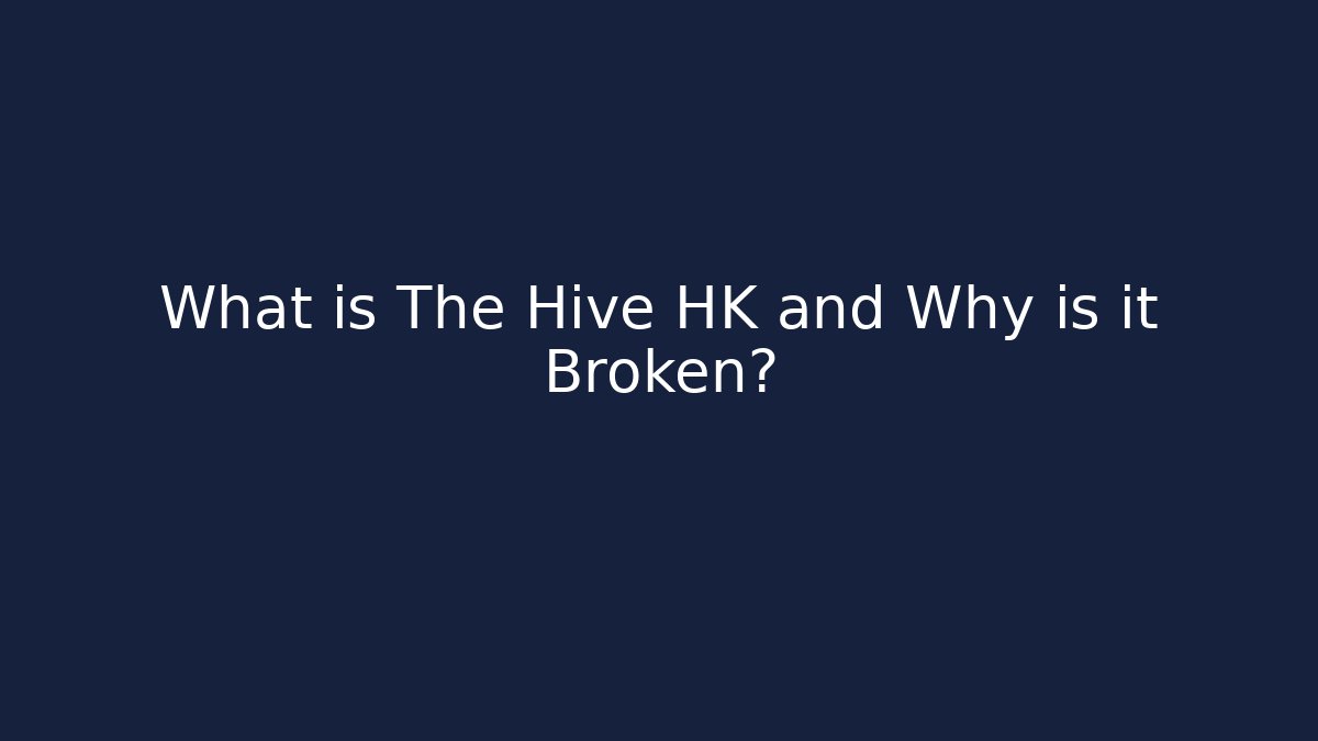 What is The Hive HK and Why is it Broken?