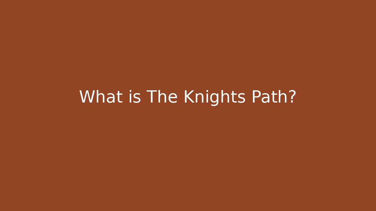 What is The Knights Path?