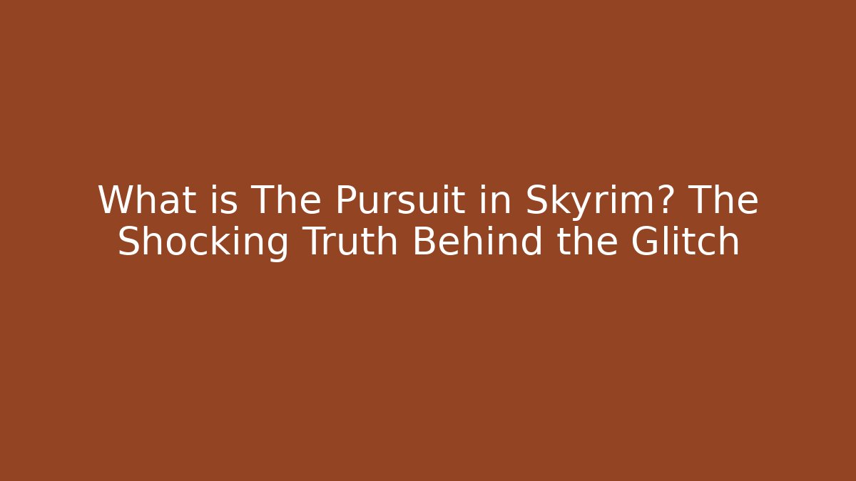 What is The Pursuit in Skyrim? The Shocking Truth Behind the Glitch