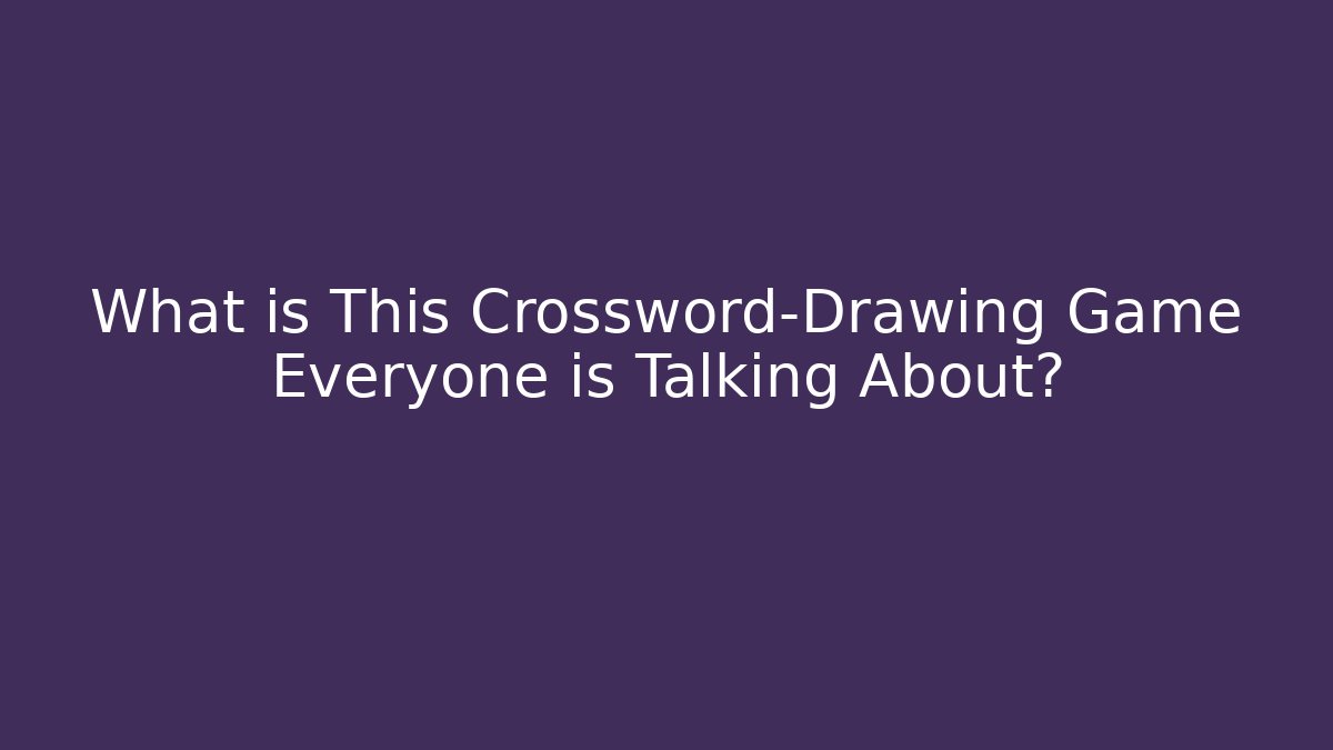 What is This Crossword-Drawing Game Everyone is Talking About?
