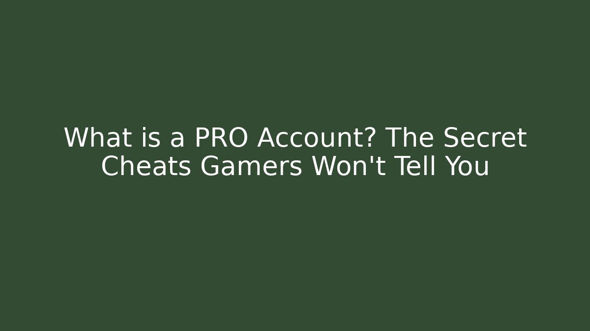 What is a PRO Account? The Secret Cheats Gamers Won’t Tell You