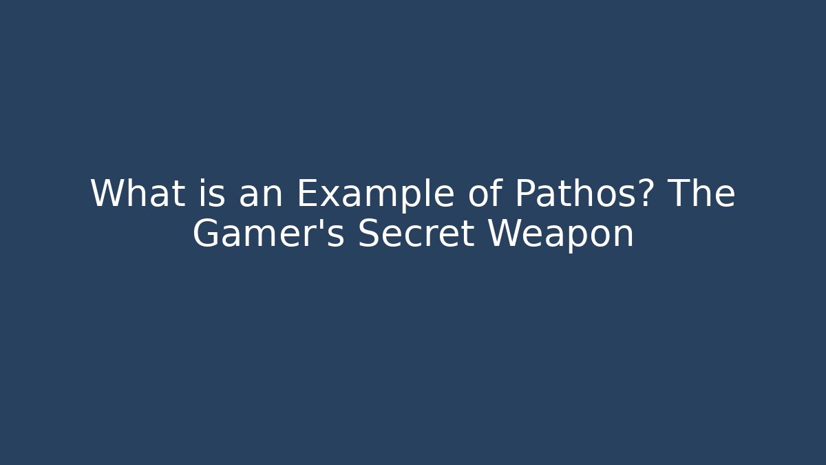 What is an Example of Pathos? The Gamer’s Secret Weapon