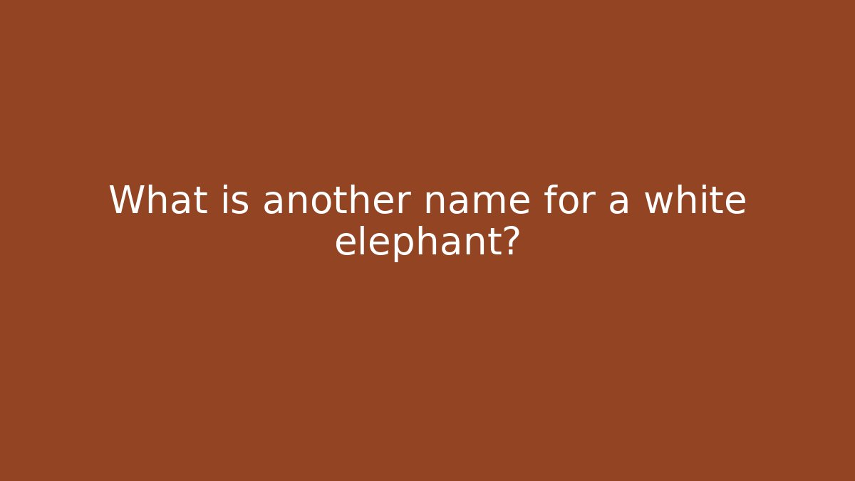 What is another name for a white elephant?