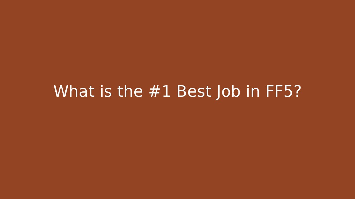 What is the #1 Best Job in FF5?