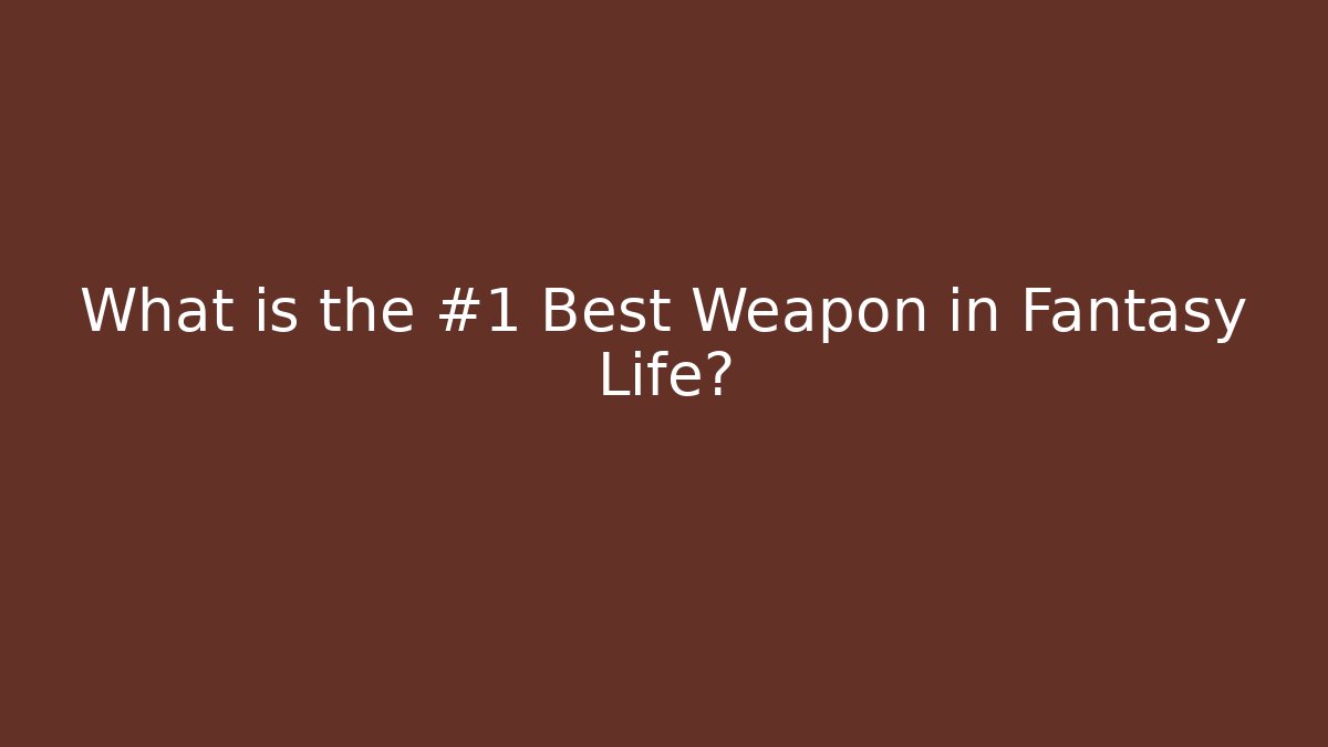 What is the #1 Best Weapon in Fantasy Life?