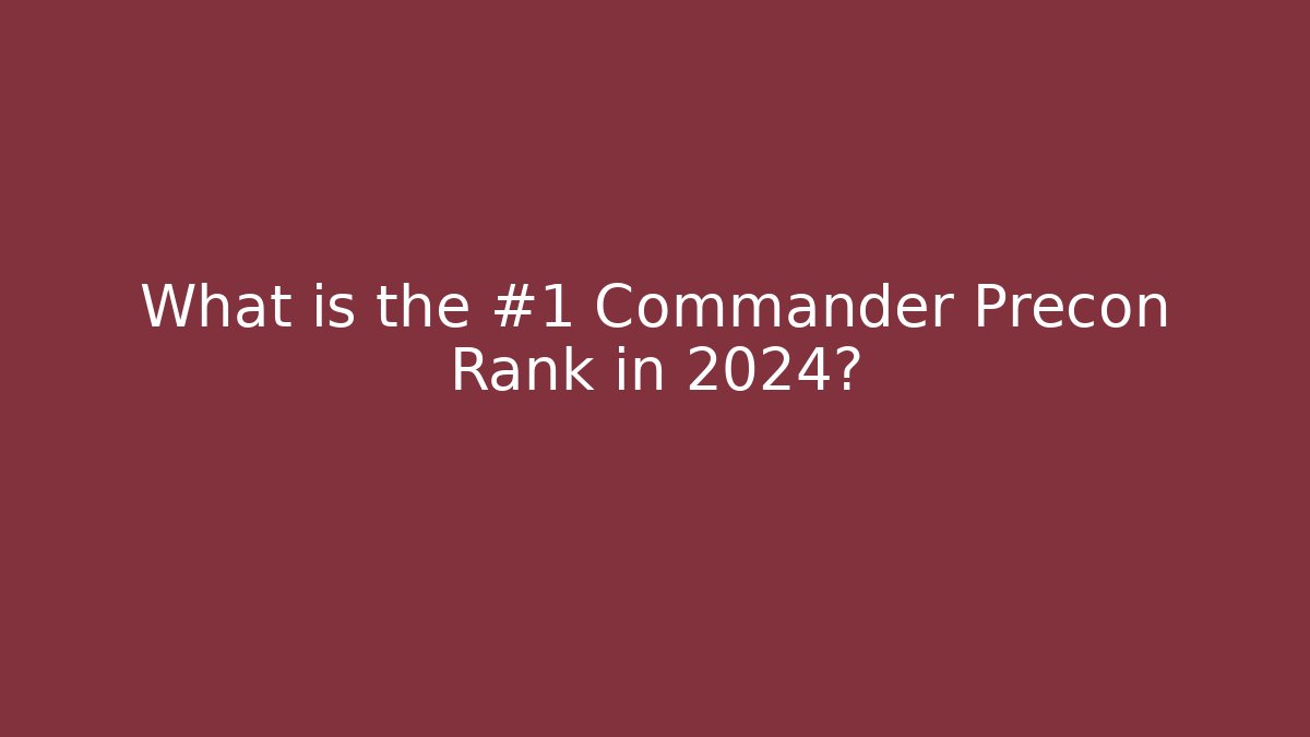 What is the #1 Commander Precon Rank in 2024?