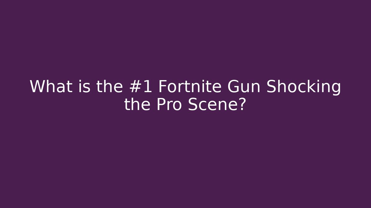 What is the #1 Fortnite Gun Shocking the Pro Scene?