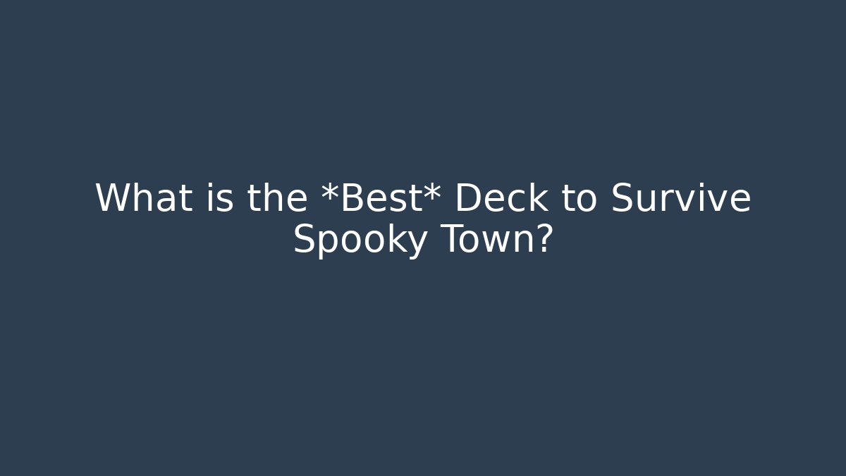 What is the *Best* Deck to Survive Spooky Town?