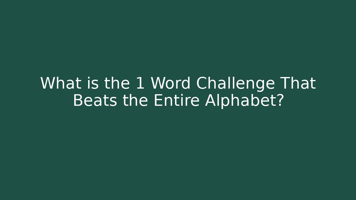 What is the 1 Word Challenge That Beats the Entire Alphabet?