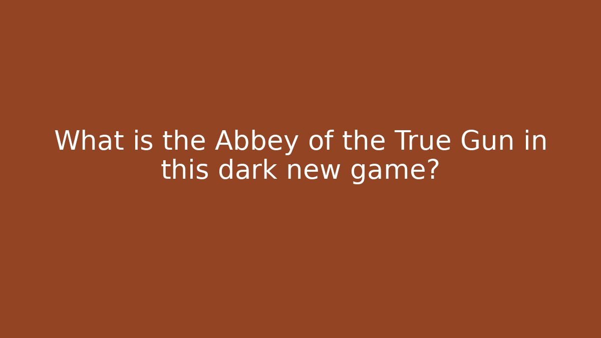 What is the Abbey of the True Gun in this dark new game?