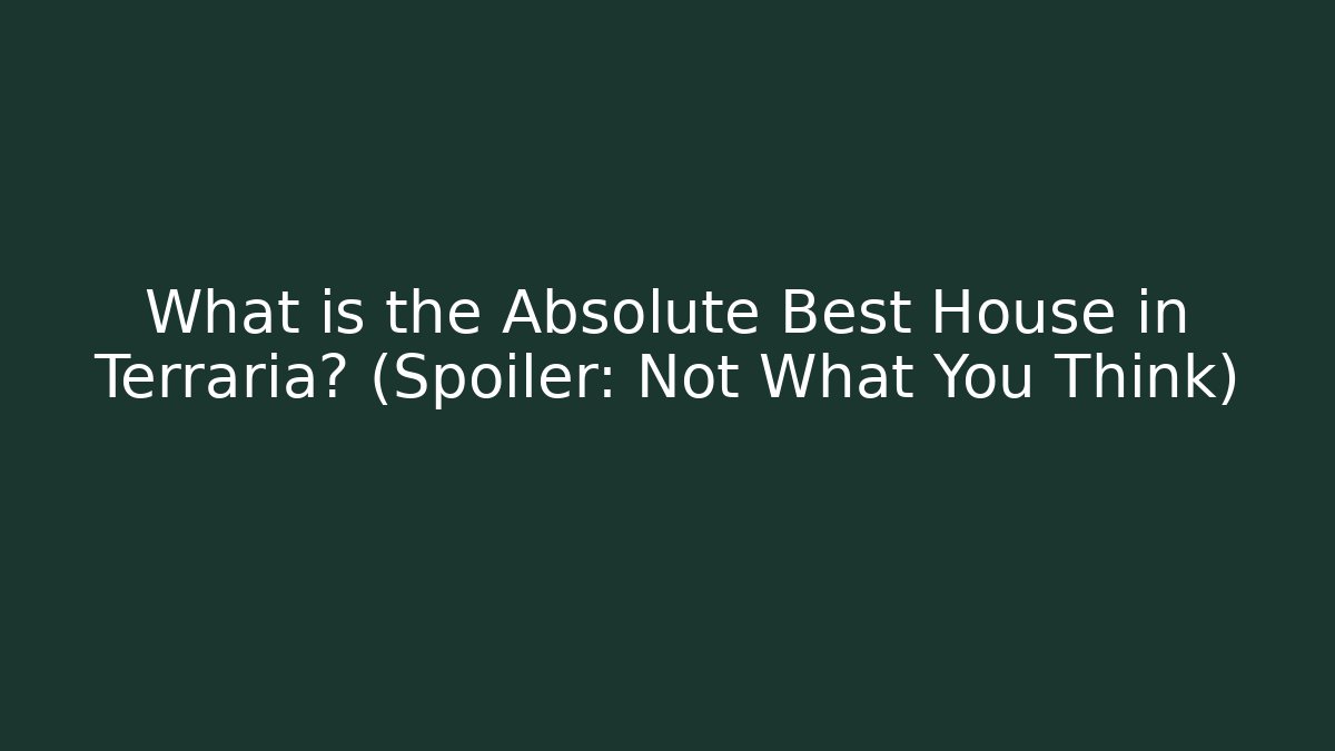 What is the Absolute Best House in Terraria? (Spoiler: Not What You Think)