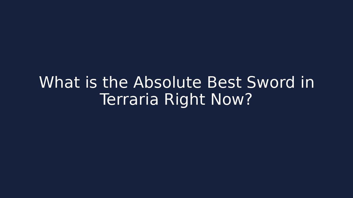 What is the Absolute Best Sword in Terraria Right Now?