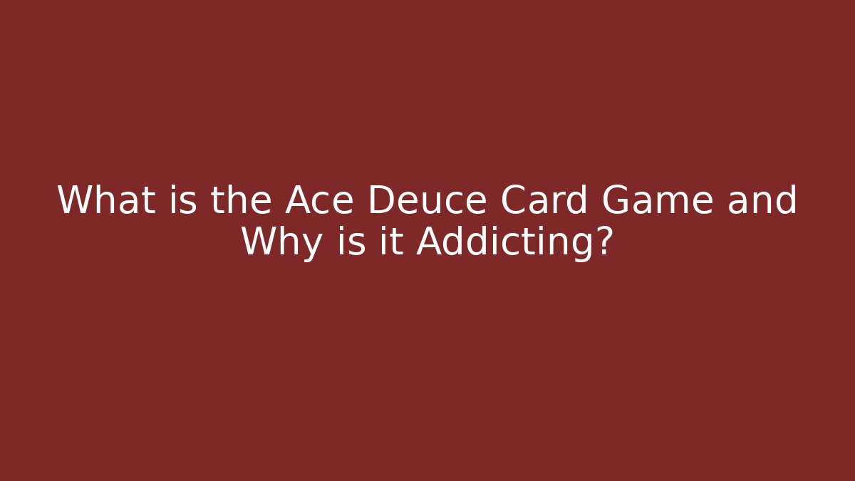 What is the Ace Deuce Card Game and Why is it Addicting?