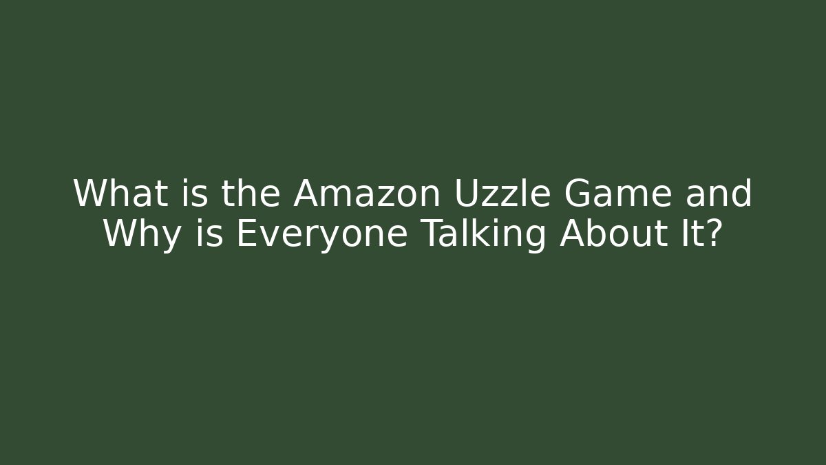 What is the Amazon Uzzle Game and Why is Everyone Talking About It?
