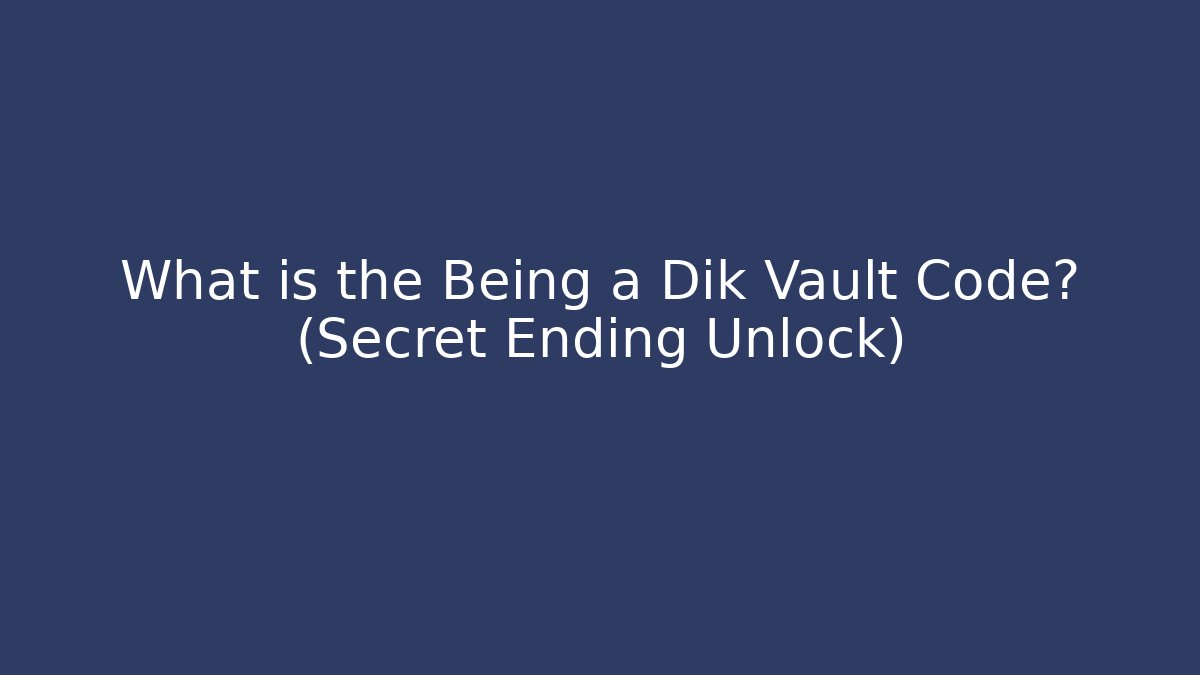 What is the Being a Dik Vault Code? (Secret Ending Unlock)