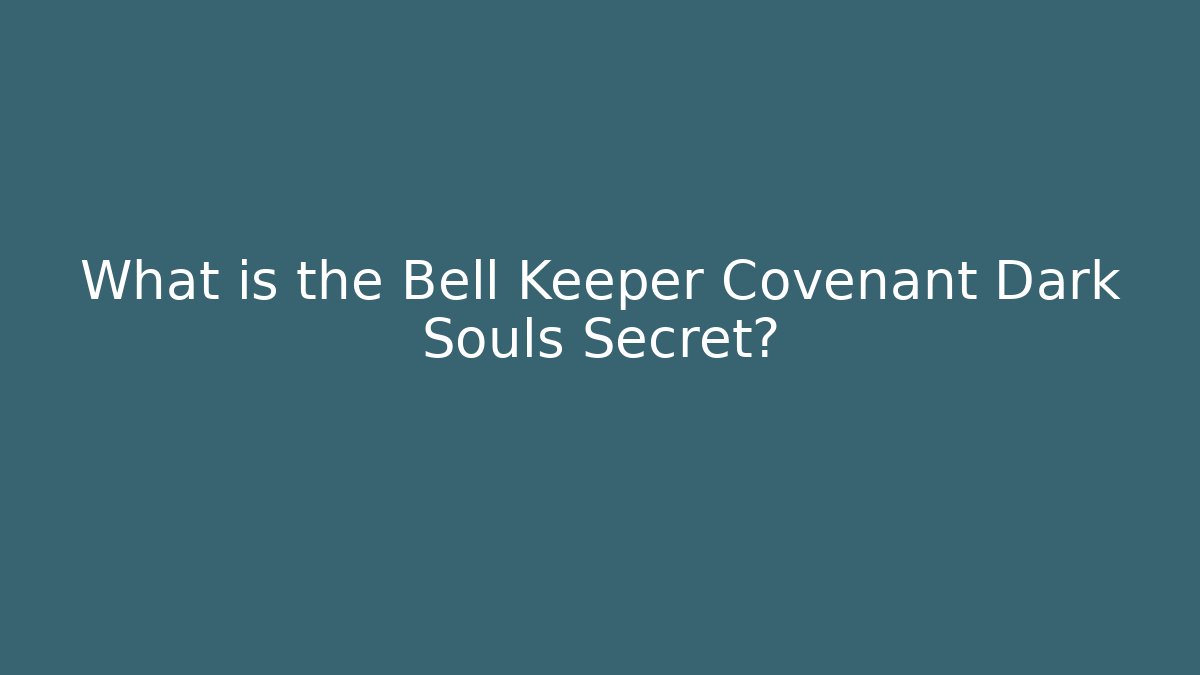 What is the Bell Keeper Covenant Dark Souls Secret?