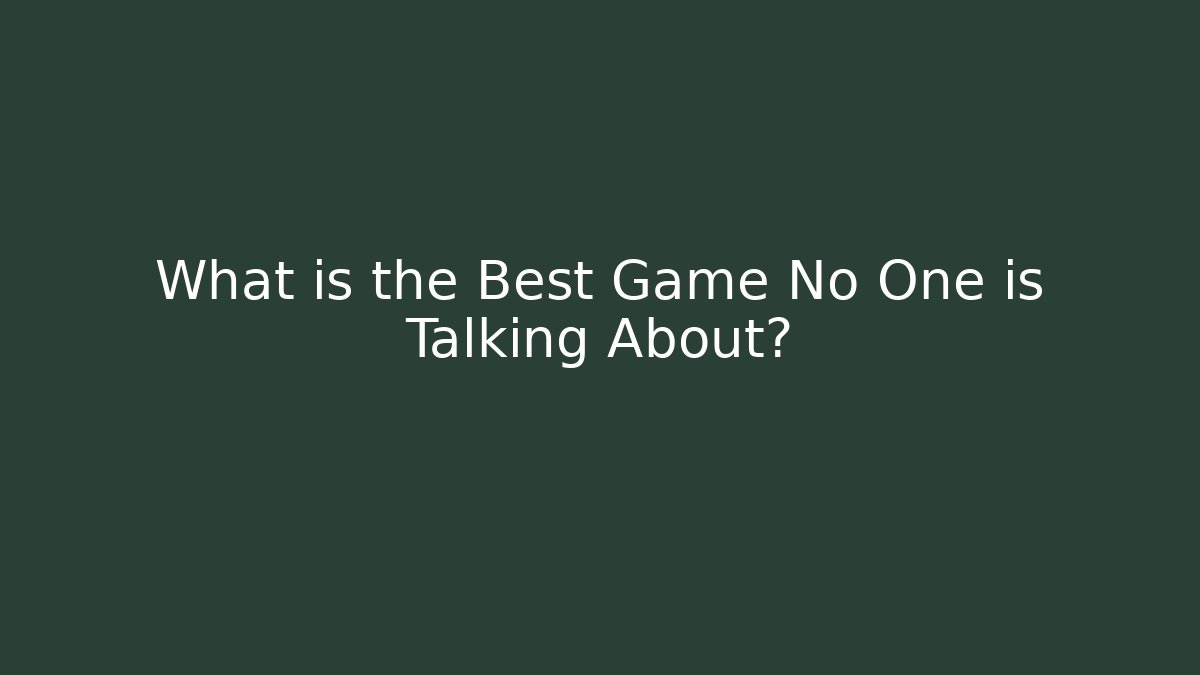 What is the Best Game No One is Talking About?