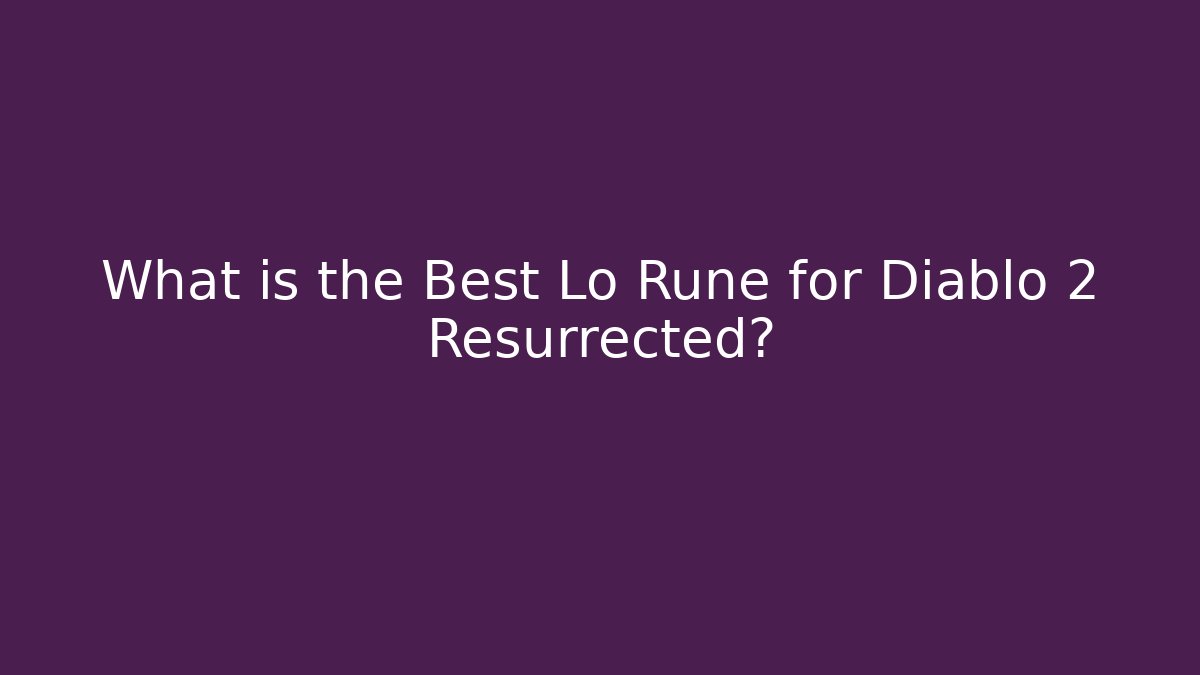 What is the Best Lo Rune for Diablo 2 Resurrected?