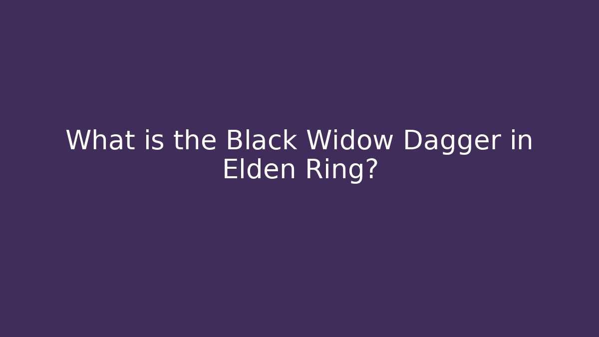 What is the Black Widow Dagger in Elden Ring?