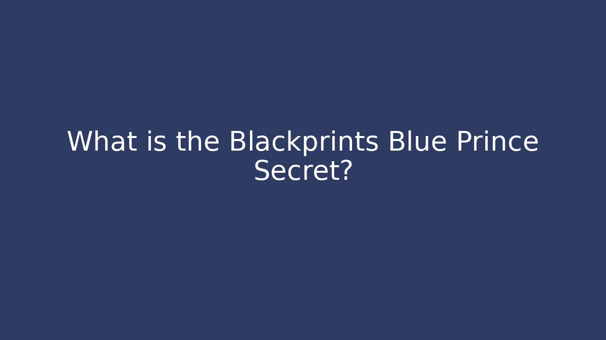 What is the Blackprints Blue Prince Secret?