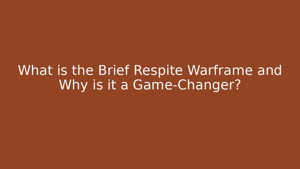 What is the Brief Respite Warframe and Why is it a Game-Changer?