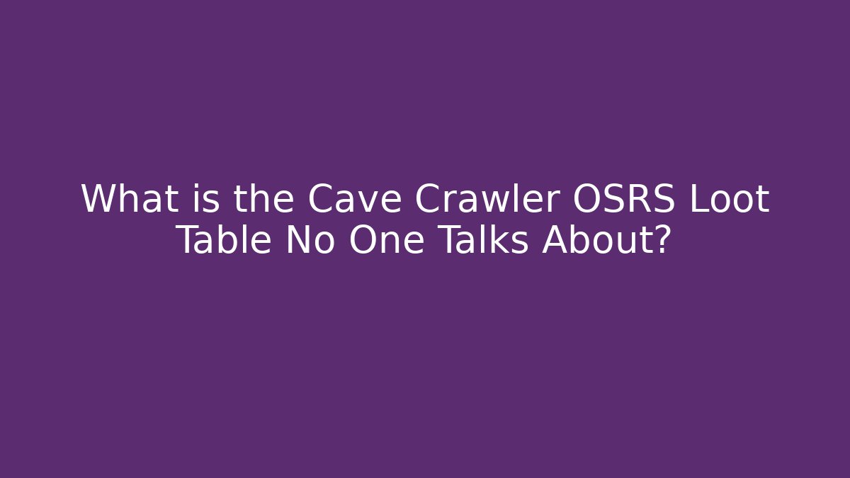 What is the Cave Crawler OSRS Loot Table No One Talks About?