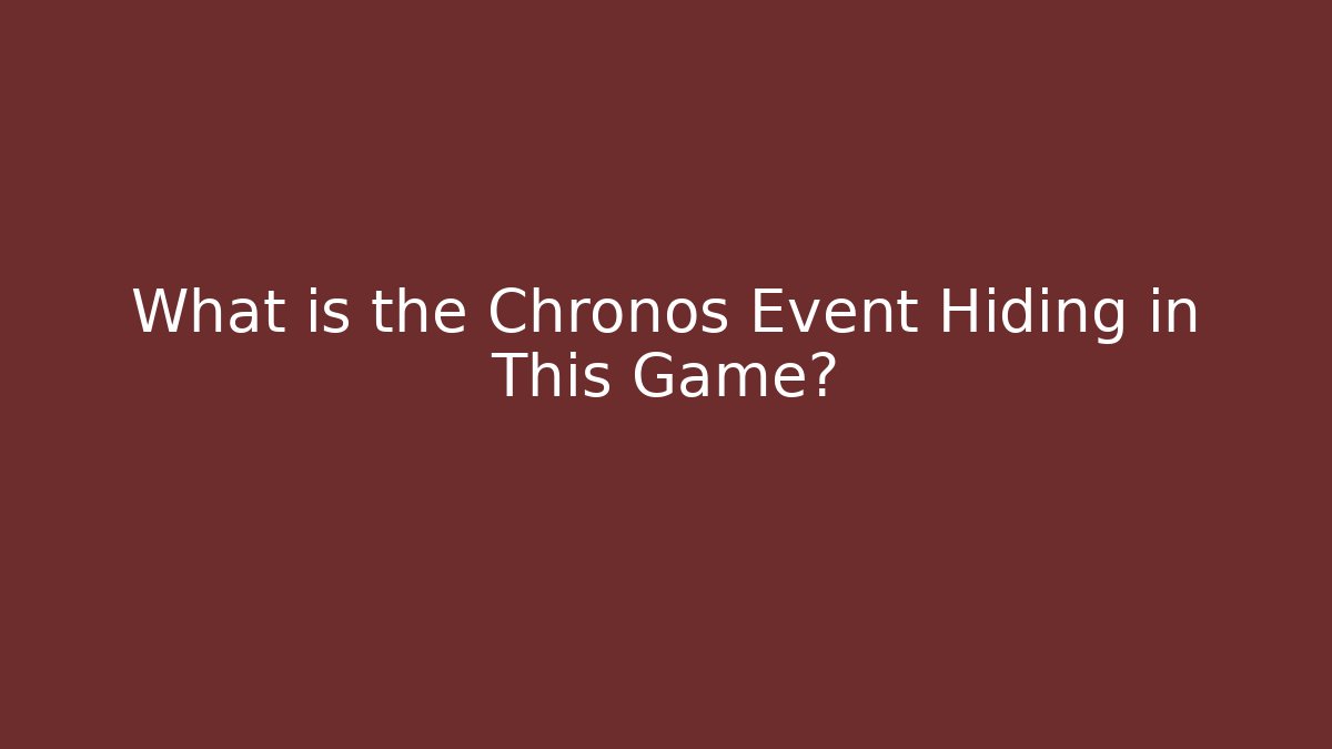 What is the Chronos Event Hiding in This Game?