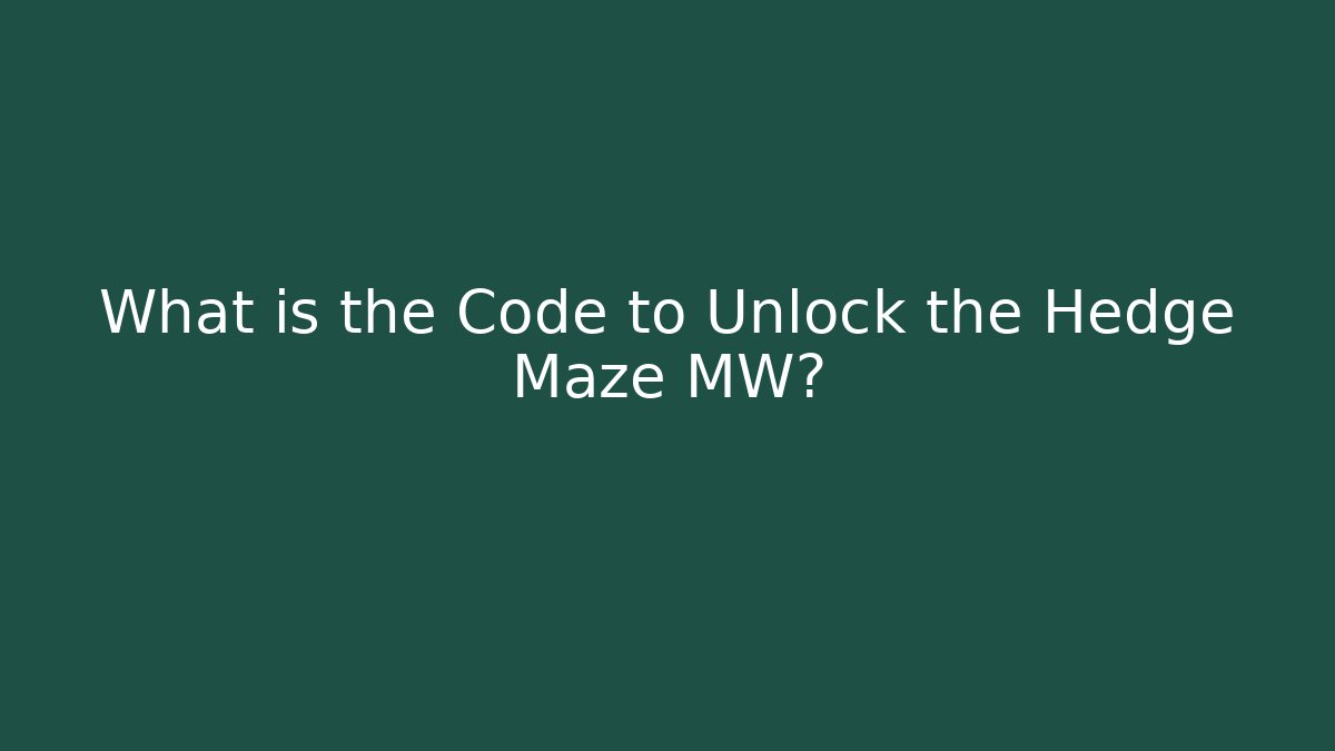 What is the Code to Unlock the Hedge Maze MW?