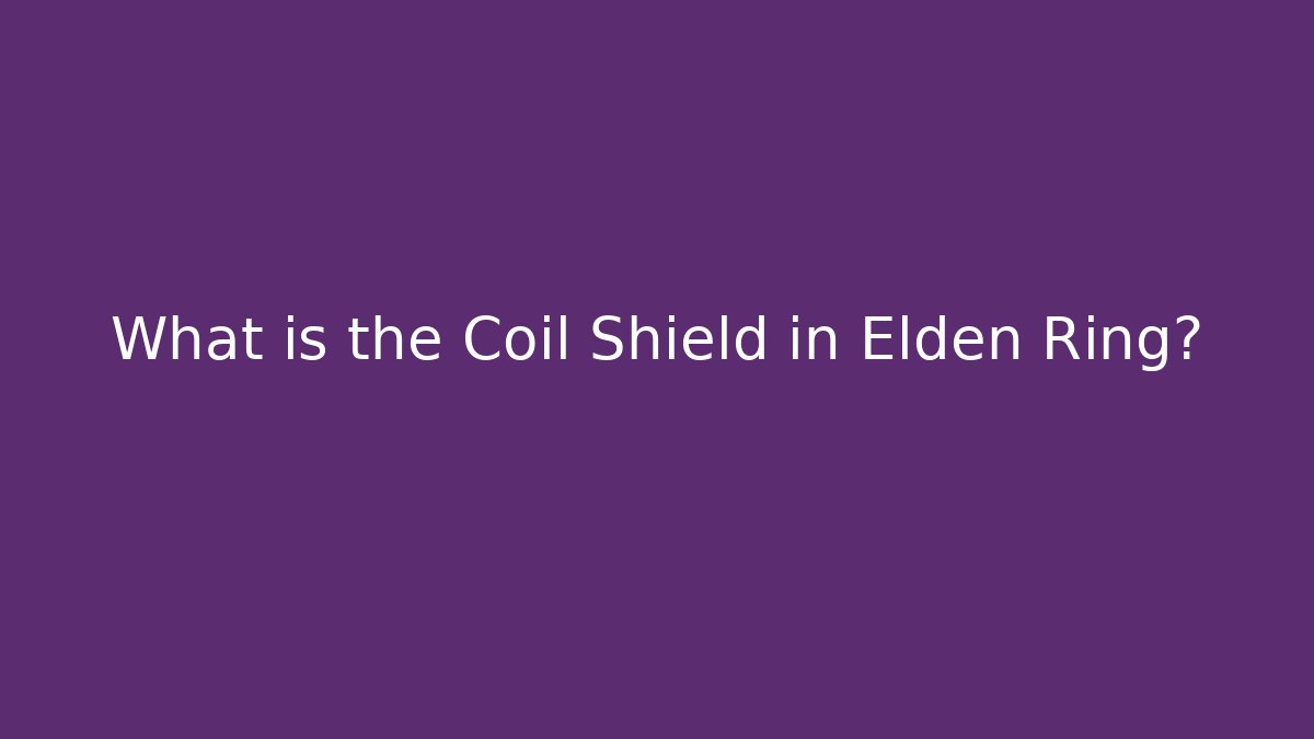 What is the Coil Shield in Elden Ring?