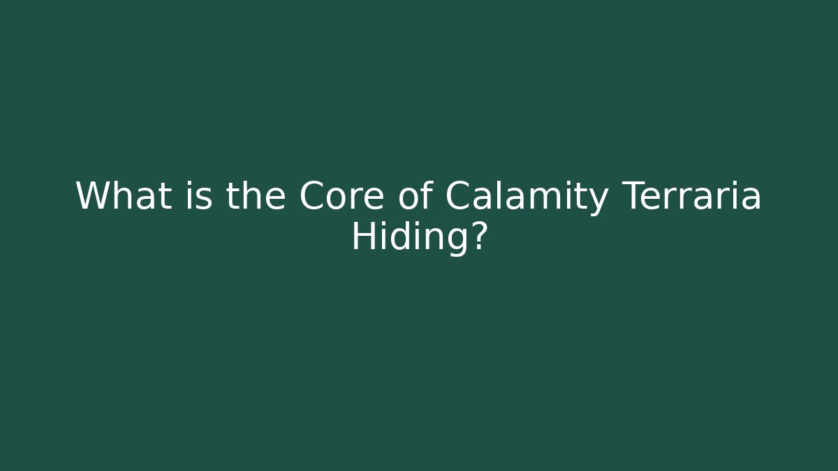 What is the Core of Calamity Terraria Hiding?