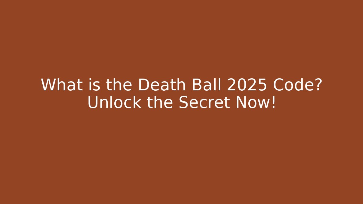 What is the Death Ball 2025 Code? Unlock the Secret Now!