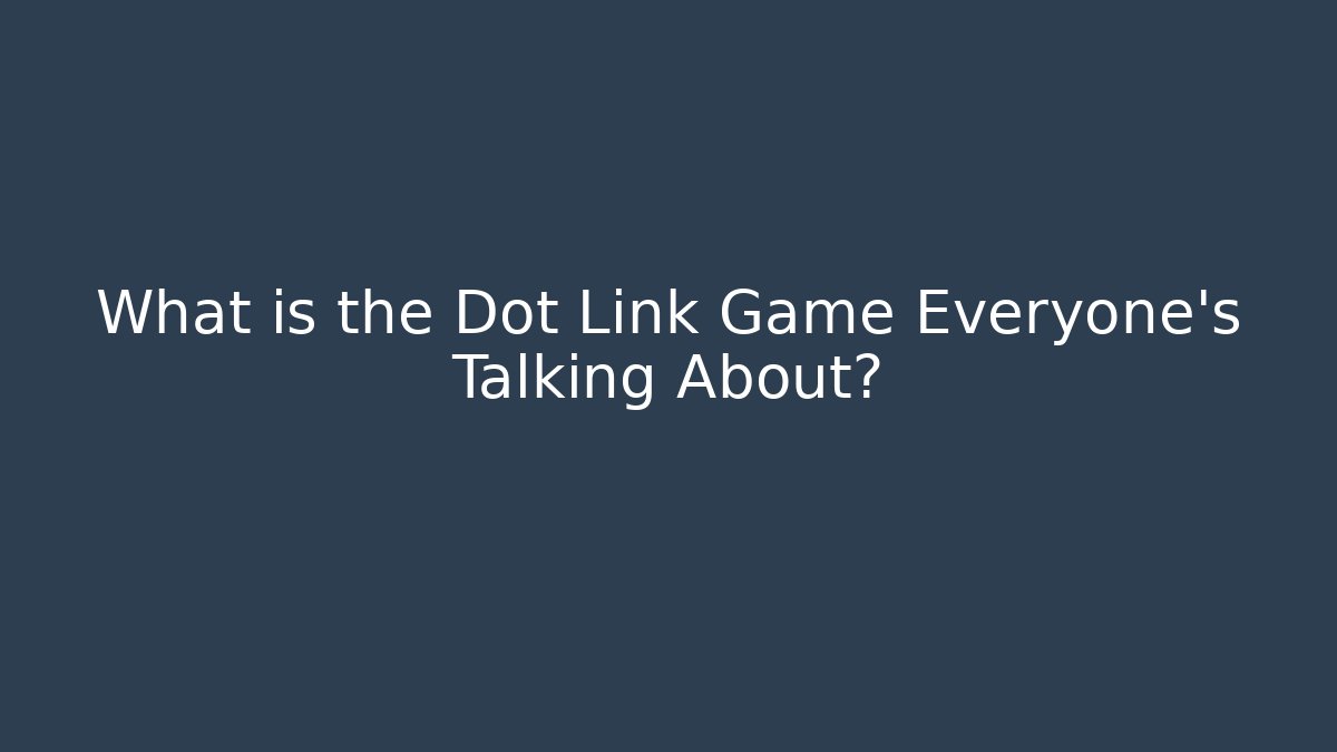 What is the Dot Link Game Everyone’s Talking About?