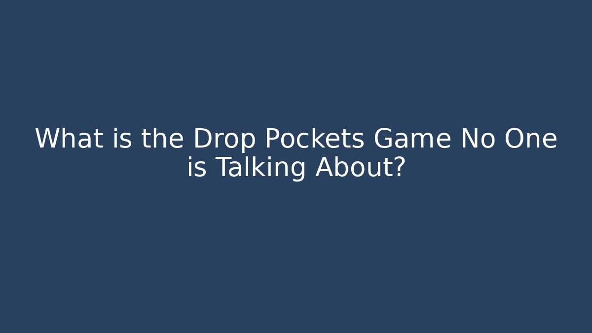 What is the Drop Pockets Game No One is Talking About?