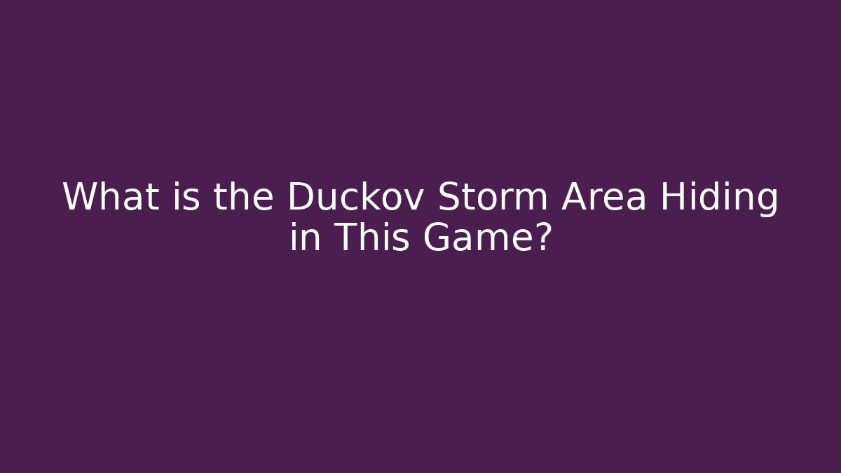 What is the Duckov Storm Area Hiding in This Game?