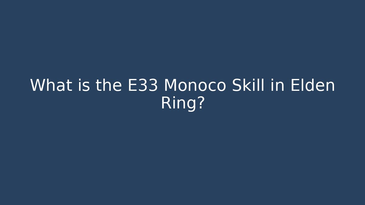 What is the E33 Monoco Skill in Elden Ring?