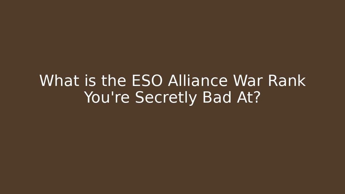 What is the ESO Alliance War Rank You're Secretly Bad At?