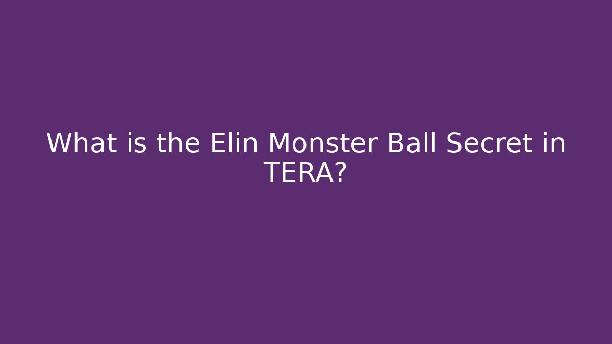 What is the Elin Monster Ball Secret in TERA?