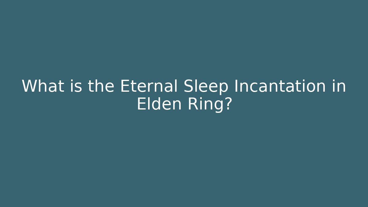 What is the Eternal Sleep Incantation in Elden Ring?